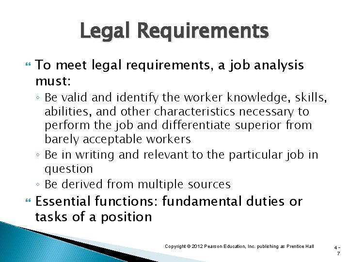 Legal Requirements To meet legal requirements, a job analysis must: ◦ Be valid and