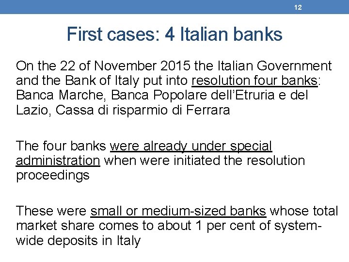 12 First cases: 4 Italian banks On the 22 of November 2015 the Italian