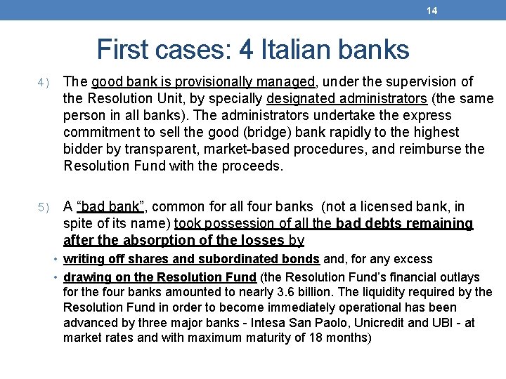14 First cases: 4 Italian banks 4) The good bank is provisionally managed, under