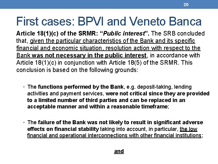 20 First cases: BPVI and Veneto Banca Article 18(1)(c) of the SRMR: “Public interest”.