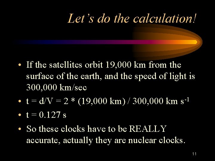 Let’s do the calculation! • If the satellites orbit 19, 000 km from the