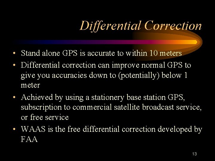 Differential Correction • Stand alone GPS is accurate to within 10 meters • Differential