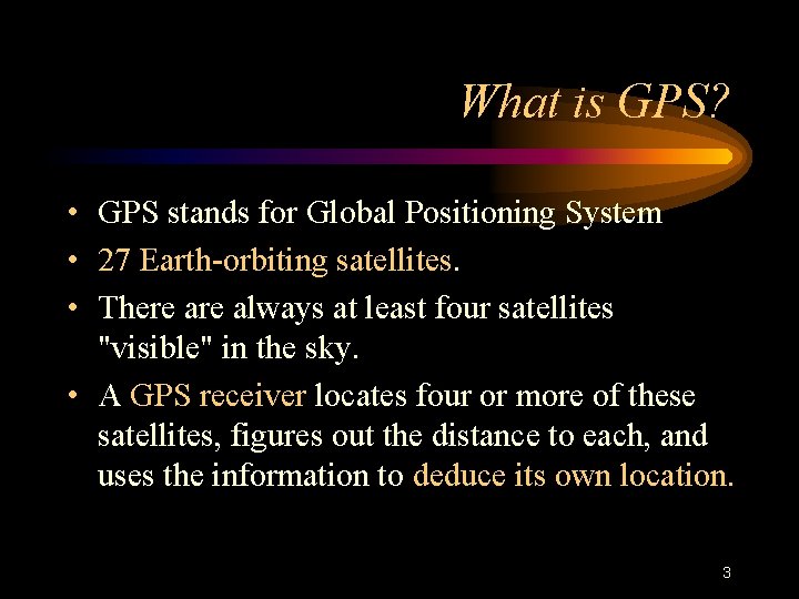 What is GPS? • GPS stands for Global Positioning System • 27 Earth-orbiting satellites.