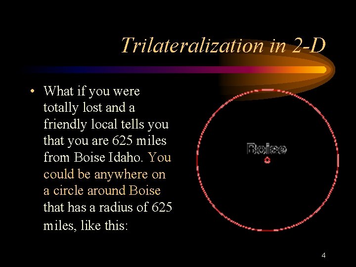 Trilateralization in 2 -D • What if you were totally lost and a friendly
