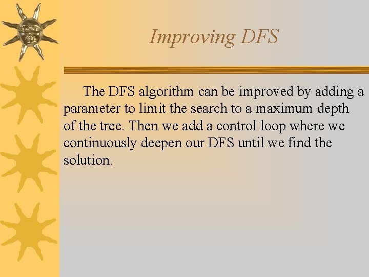 Improving DFS The DFS algorithm can be improved by adding a parameter to limit