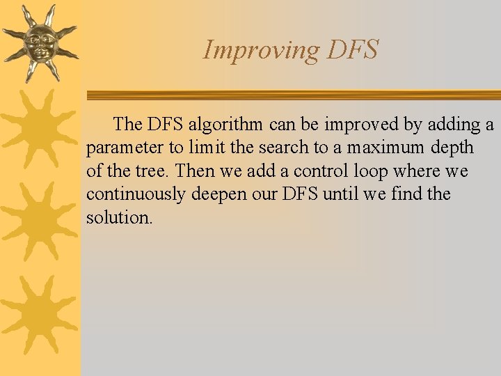 Improving DFS The DFS algorithm can be improved by adding a parameter to limit