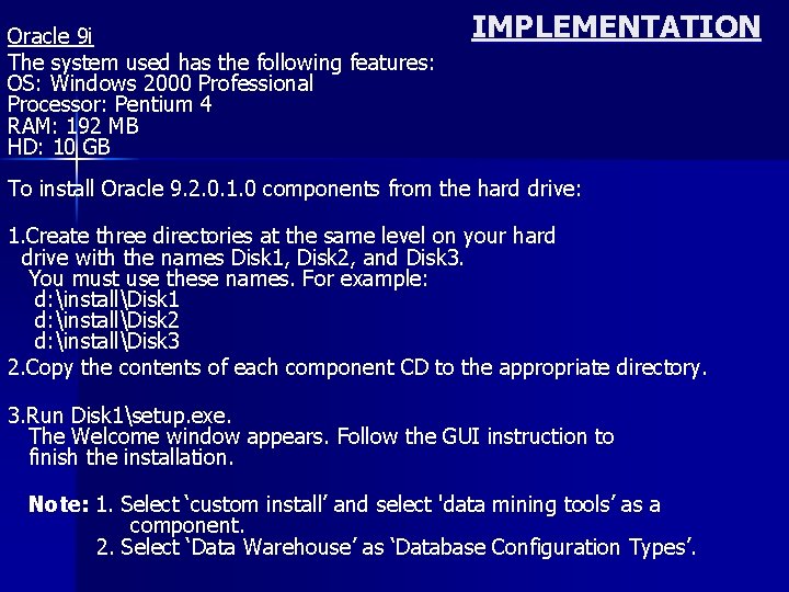 Oracle 9 i The system used has the following features: OS: Windows 2000 Professional