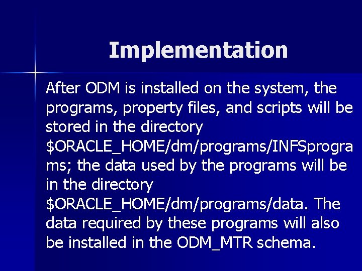 Implementation After ODM is installed on the system, the programs, property files, and scripts