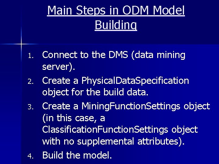 Main Steps in ODM Model Building 1. 2. 3. 4. Connect to the DMS