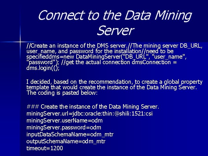 Connect to the Data Mining Server //Create an instance of the DMS server. //The