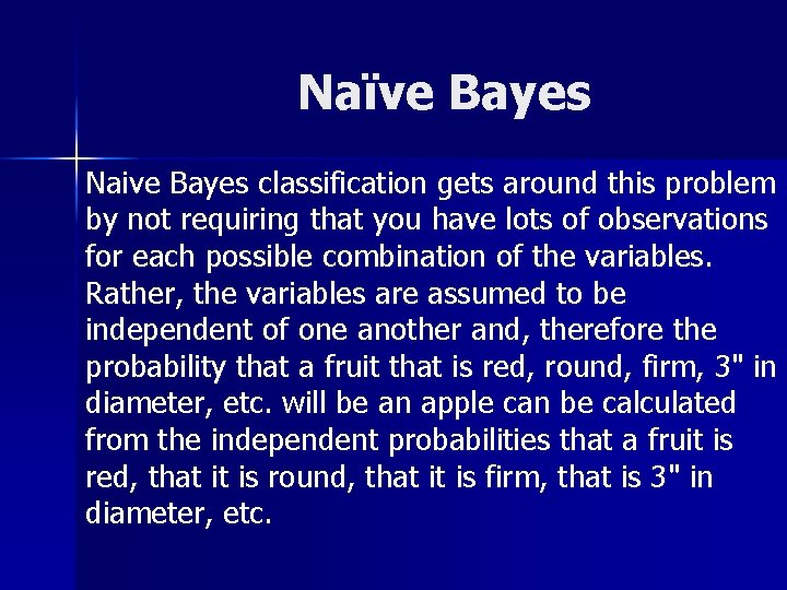 Naïve Bayes Naive Bayes classification gets around this problem by not requiring that you