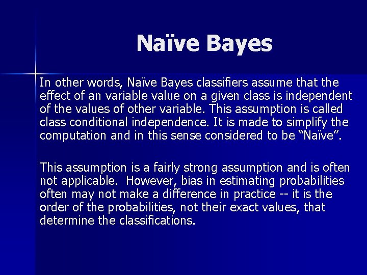 Naïve Bayes In other words, Naïve Bayes classifiers assume that the effect of an