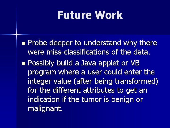 Future Work Probe deeper to understand why there were miss-classifications of the data. n