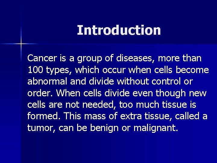 Introduction Cancer is a group of diseases, more than 100 types, which occur when