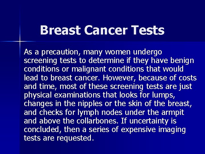 Breast Cancer Tests As a precaution, many women undergo screening tests to determine if