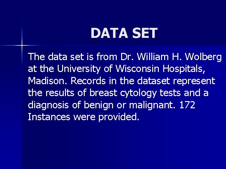 DATA SET The data set is from Dr. William H. Wolberg at the University