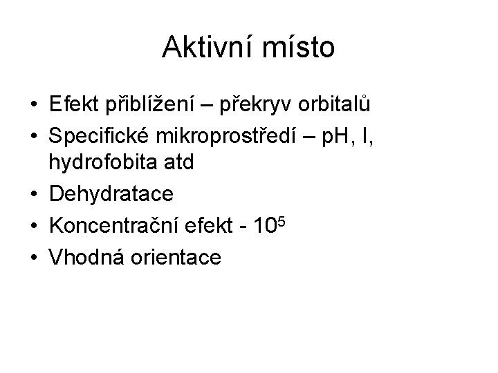 Aktivní místo • Efekt přiblížení – překryv orbitalů • Specifické mikroprostředí – p. H,