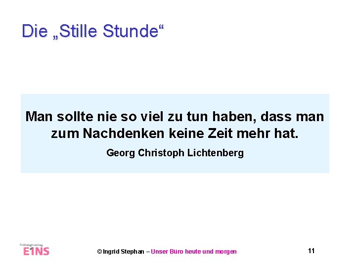 Die „Stille Stunde“ Man sollte nie so viel zu tun haben, dass man zum