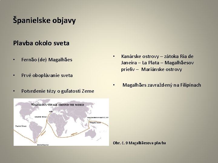 Španielske objavy Plavba okolo sveta • Fernão (de) Magalhães • Prvé oboplávanie sveta •