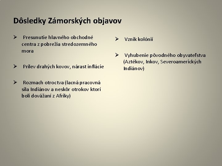 Dôsledky Zámorských objavov Ø Presunutie hlavného obchodné centra z pobrežia stredozemného mora Ø Prílev