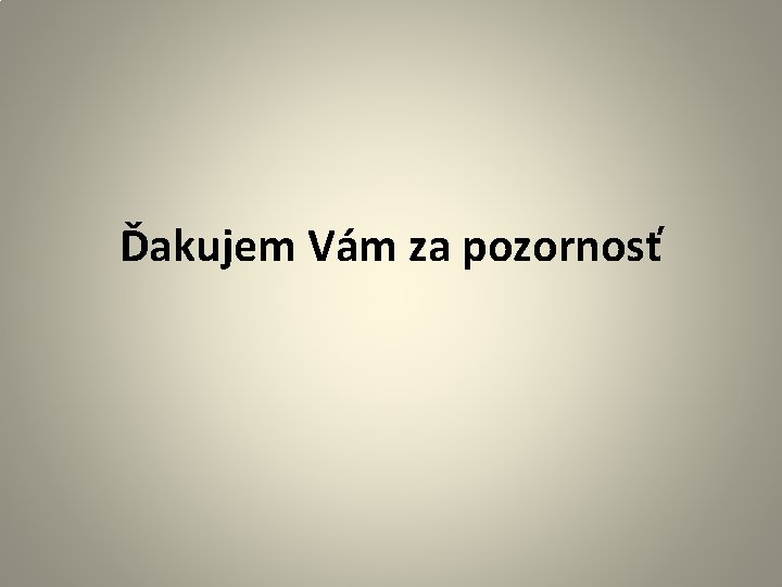 Ďakujem Vám za pozornosť 