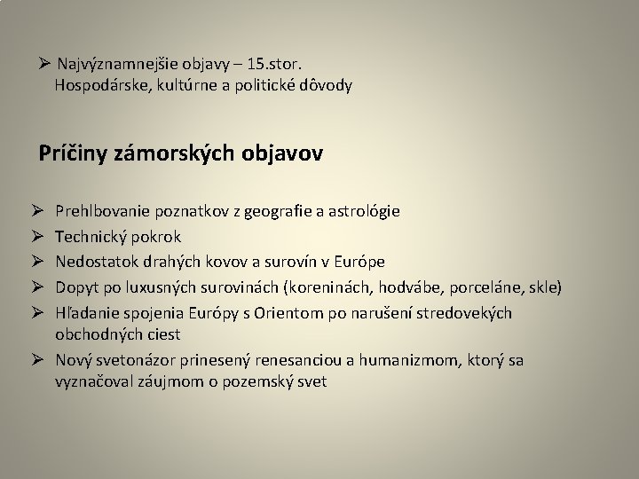 Ø Najvýznamnejšie objavy – 15. stor. Hospodárske, kultúrne a politické dôvody Príčiny zámorských objavov