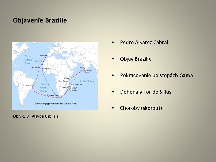 Objavenie Brazílie Obr. č. 8 Plavba Cabrala • Pedro Alvarez Cabral • Objav Brazílie