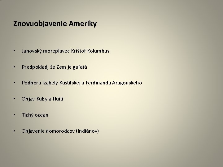 Znovuobjavenie Ameriky • Janovský moreplavec Krištof Kolumbus • Predpoklad, že Zem je guľatá •