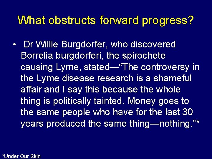 What obstructs forward progress? • Dr Willie Burgdorfer, who discovered Borrelia burgdorferi, the spirochete