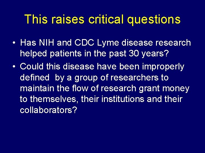 This raises critical questions • Has NIH and CDC Lyme disease research helped patients