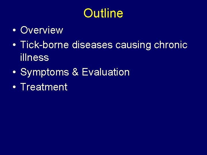 Outline • Overview • Tick-borne diseases causing chronic illness • Symptoms & Evaluation •