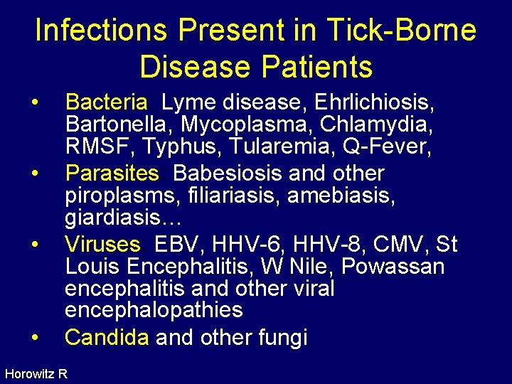 Infections Present in Tick-Borne Disease Patients • • Bacteria: Lyme disease, Ehrlichiosis, Bartonella, Mycoplasma,