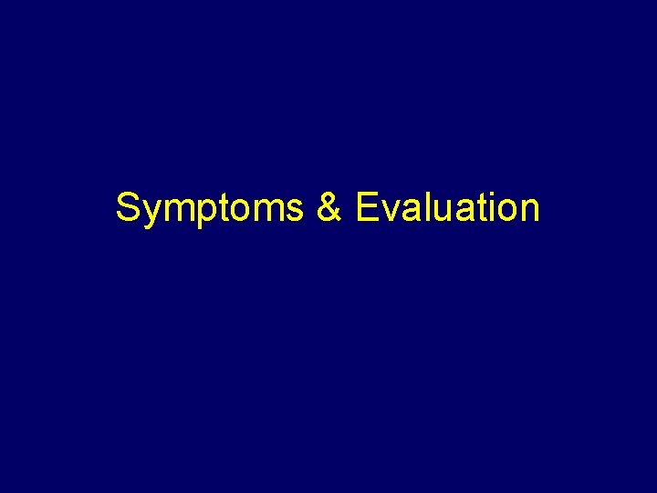 Symptoms & Evaluation 