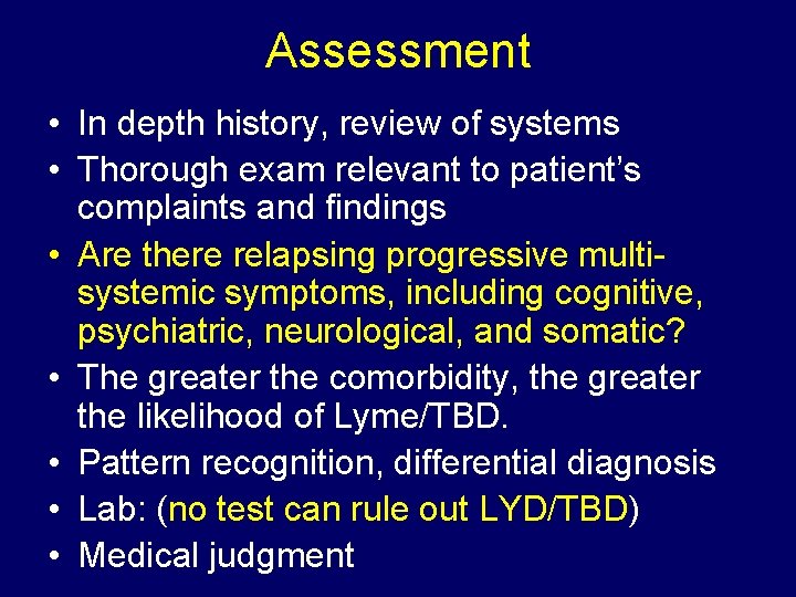 Assessment • In depth history, review of systems • Thorough exam relevant to patient’s