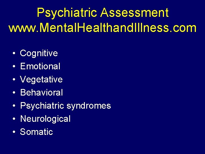 Psychiatric Assessment www. Mental. Healthand. Illness. com • • Cognitive Emotional Vegetative Behavioral Psychiatric