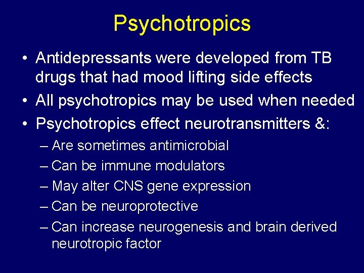 Psychotropics • Antidepressants were developed from TB drugs that had mood lifting side effects