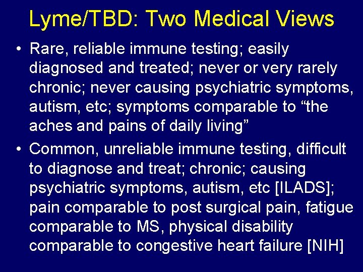 Lyme/TBD: Two Medical Views • Rare, reliable immune testing; easily diagnosed and treated; never