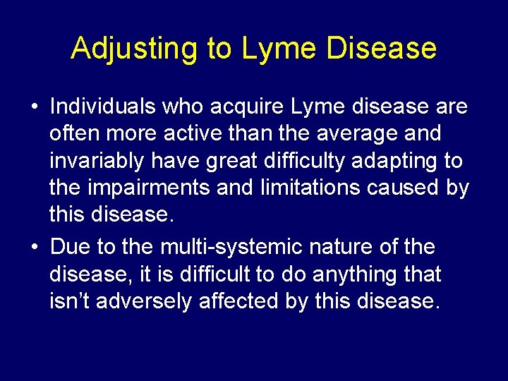 Adjusting to Lyme Disease • Individuals who acquire Lyme disease are often more active