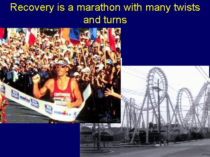 Recovery is a marathon with many twists and turns 