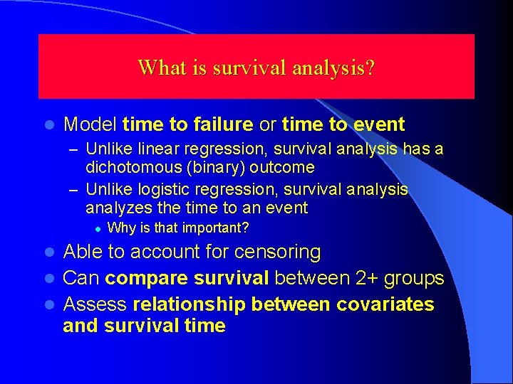 What is survival analysis? l Model time to failure or time to event – What is survival analysis? l Model time to failure or time to event –