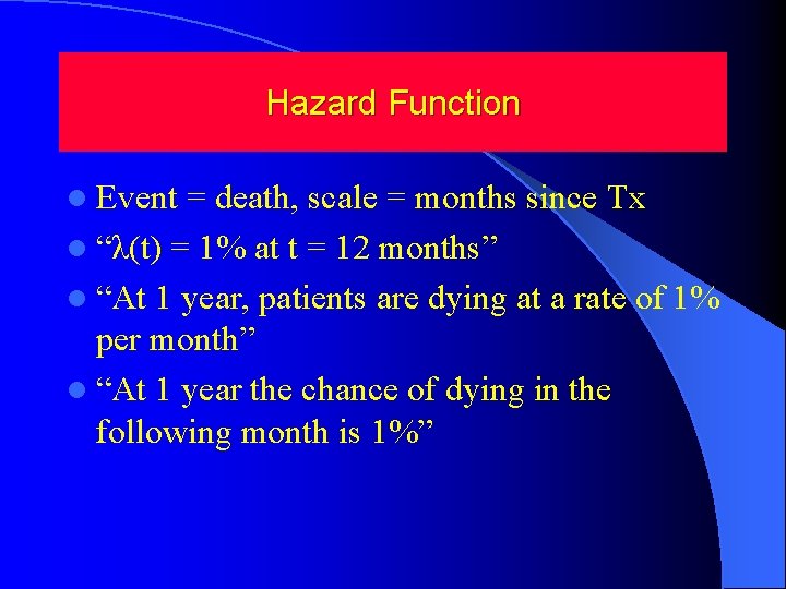 Hazard Function l Event = death, scale = months since Tx l “λ(t) = Hazard Function l Event = death, scale = months since Tx l “λ(t) =