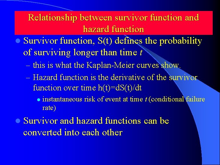 Relationship between survivor function and hazard function l Survivor function, S(t) defines the probability Relationship between survivor function and hazard function l Survivor function, S(t) defines the probability
