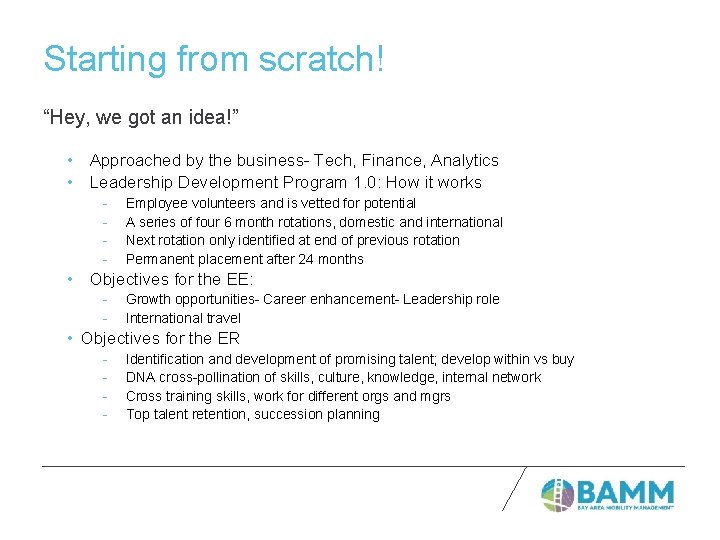 Starting from scratch! “Hey, we got an idea!” • Approached by the business- Tech,