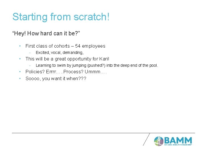 Starting from scratch! “Hey! How hard can it be? ” • First class of