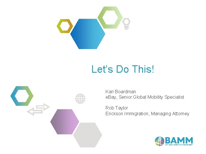 Let’s Do This! Kari Boardman e. Bay, Senior Global Mobility Specialist Rob Taylor Erickson