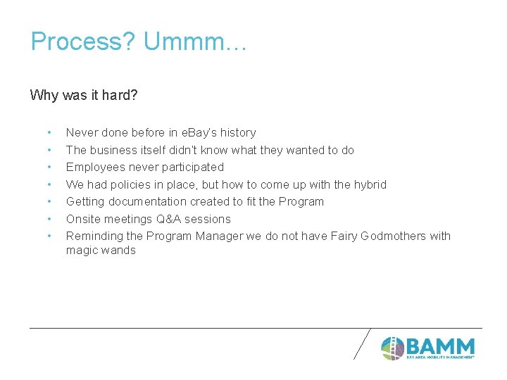 Process? Ummm… Why was it hard? • • Never done before in e. Bay’s