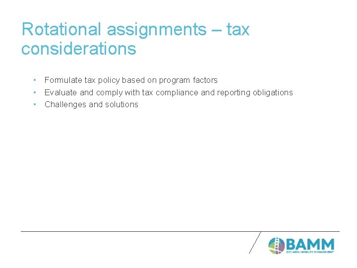 Rotational assignments – tax considerations • Formulate tax policy based on program factors •