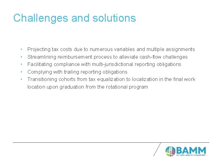 Challenges and solutions • • • Projecting tax costs due to numerous variables and
