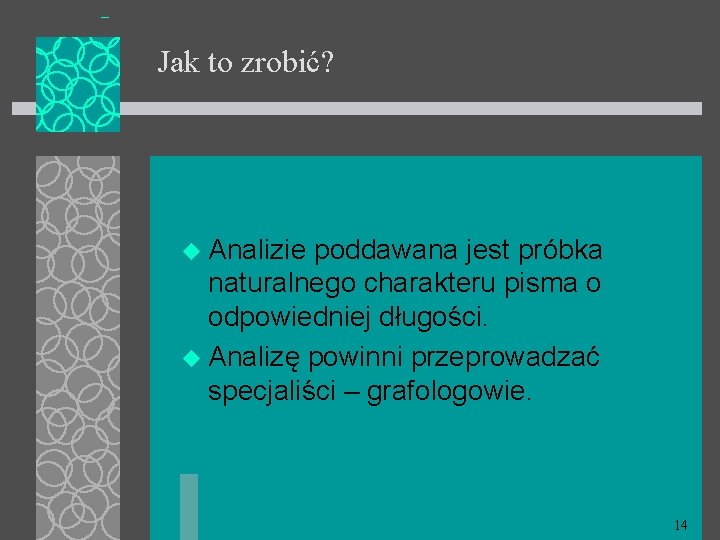 Jak to zrobić? u Analizie poddawana jest próbka naturalnego charakteru pisma o odpowiedniej długości.