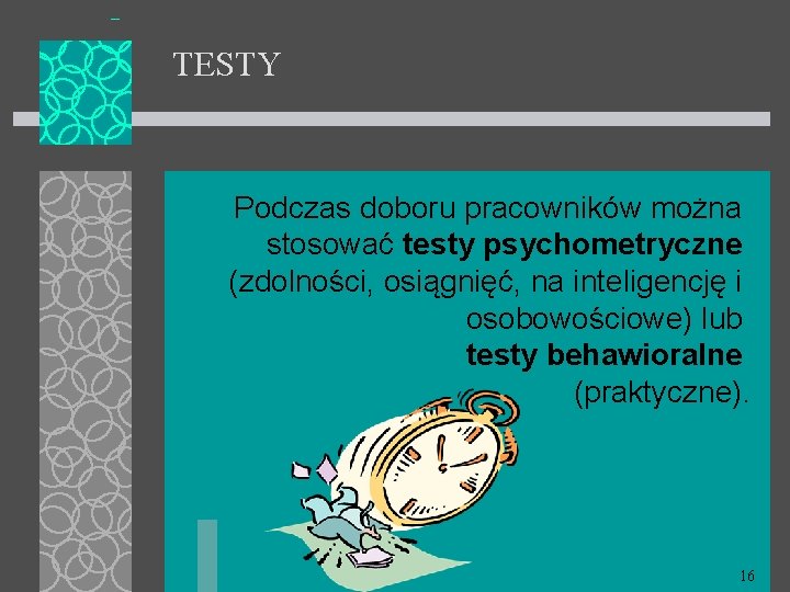 TESTY Podczas doboru pracowników można stosować testy psychometryczne (zdolności, osiągnięć, na inteligencję i osobowościowe)